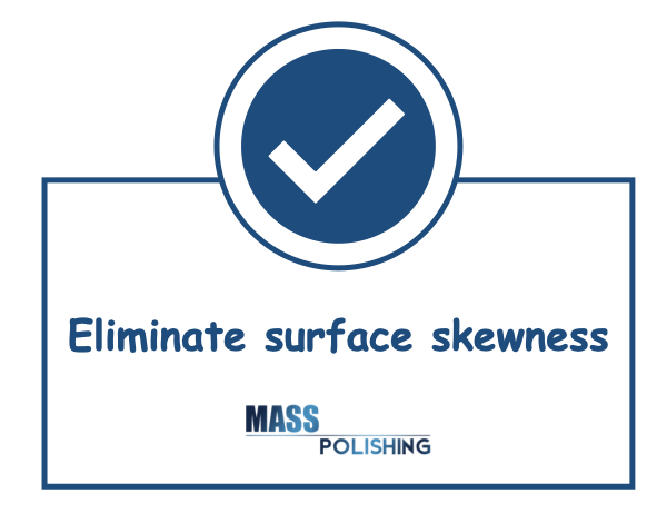 eliminate surface skewness